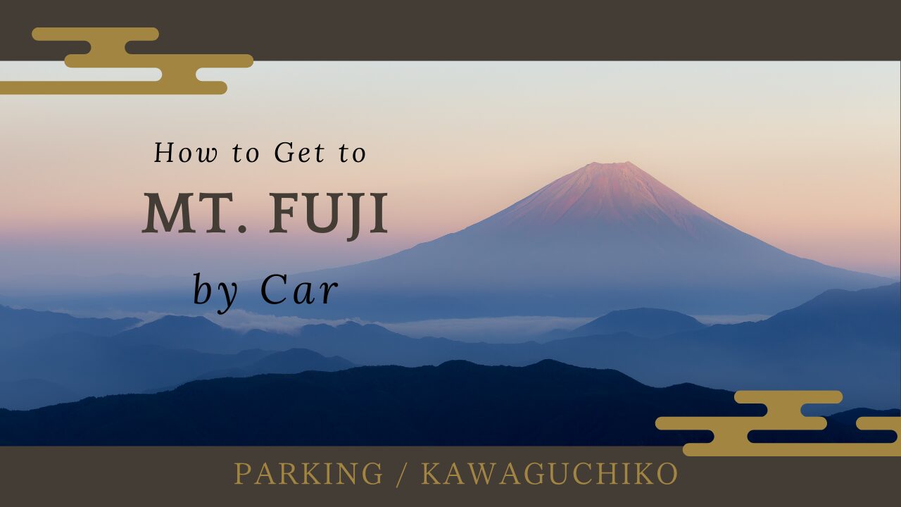 How to Get to Mt. Fuji by Car | Parking | Kawaguchiko