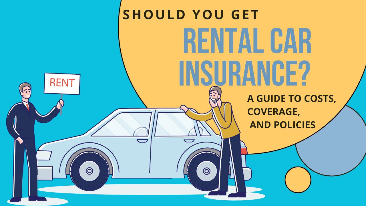 Should You Get Rental Car Insurance? A Guide to Costs, Coverage, and Policies